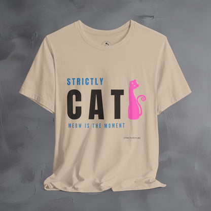 Strictly Cat T-Shirt – Meow Is the Moment | Fun Cat Lover Graphic Tee
