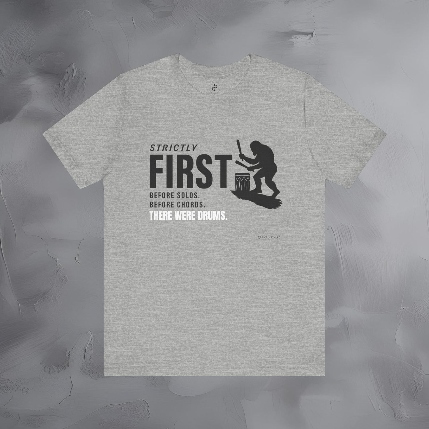 Strictly First T-Shirt – Drum Graphic Tee - Before Solos, Before Chords, There Were Drums