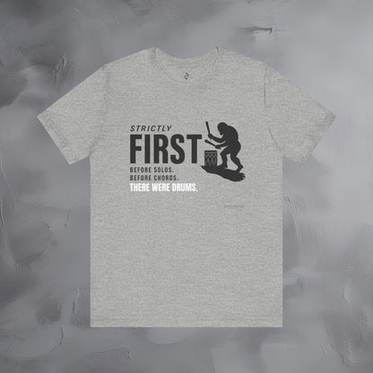 Strictly First T-Shirt – Drum Graphic Tee - Before Solos, Before Chords, There Were Drums