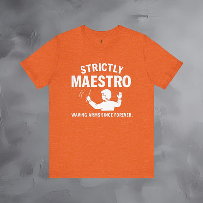 Strictly Maestro T-Shirt – Waving Arms Since Forever – Conductor Graphic Tee