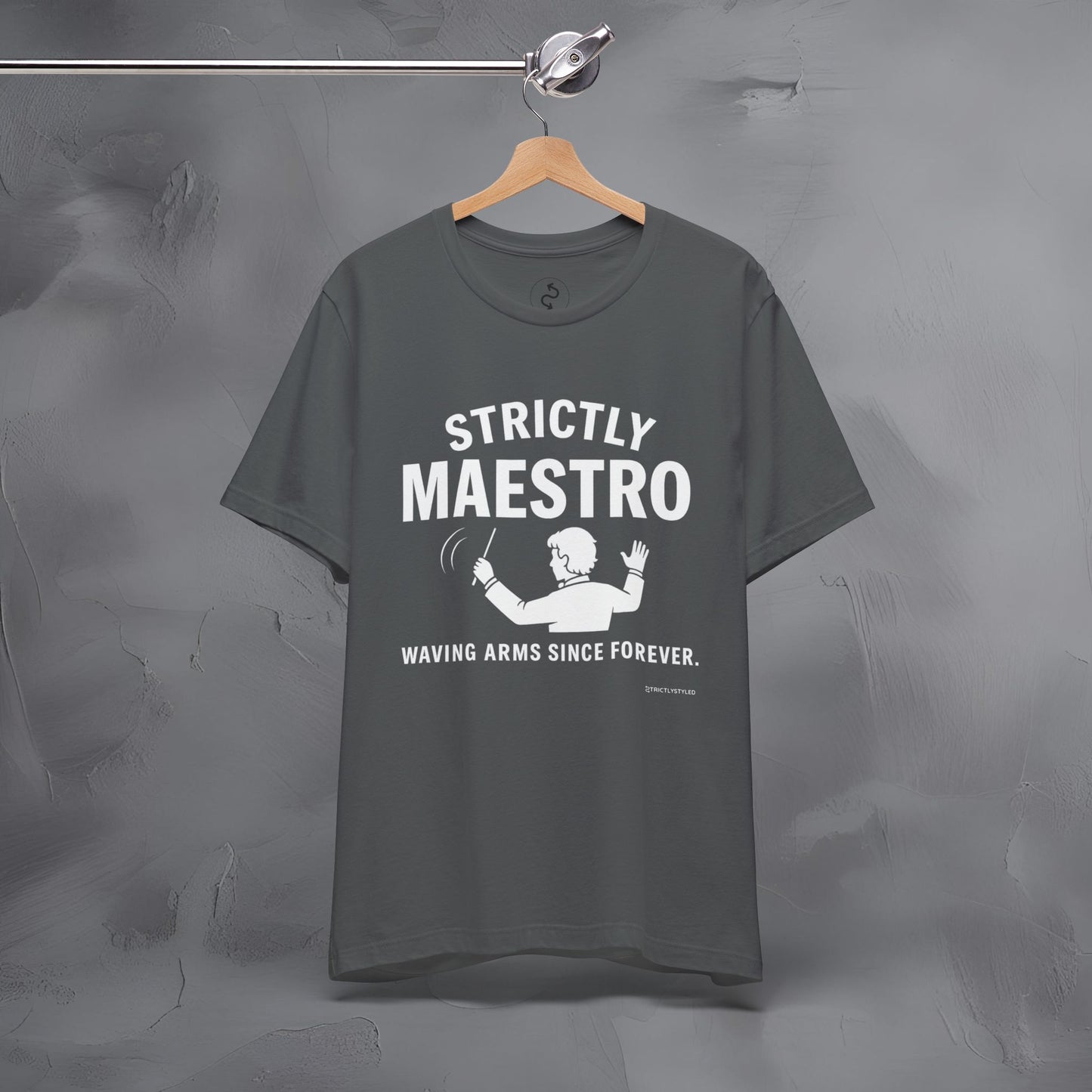 Strictly Maestro T-Shirt – Waving Arms Since Forever – Conductor Graphic Tee