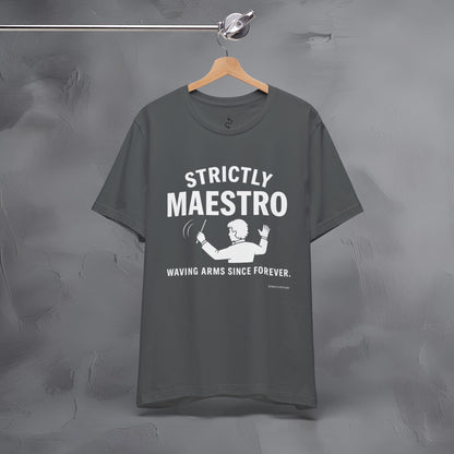 Strictly Maestro T-Shirt – Waving Arms Since Forever – Conductor Graphic Tee