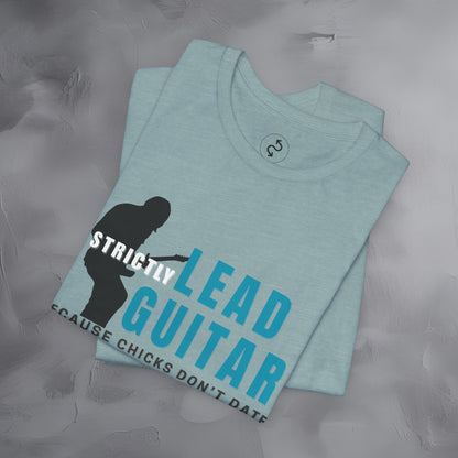 Strictly Lead Guitar T-Shirt – Because Chicks Don’t Date the Drummer Tee