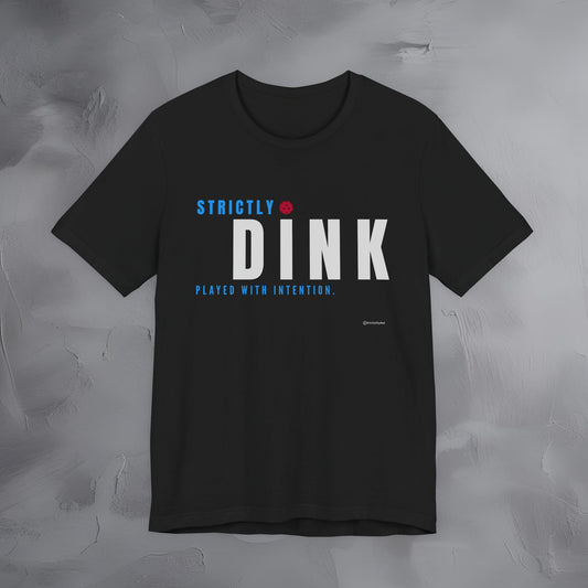 Strictly Dink – Played With Intention Pickleball T Shirt