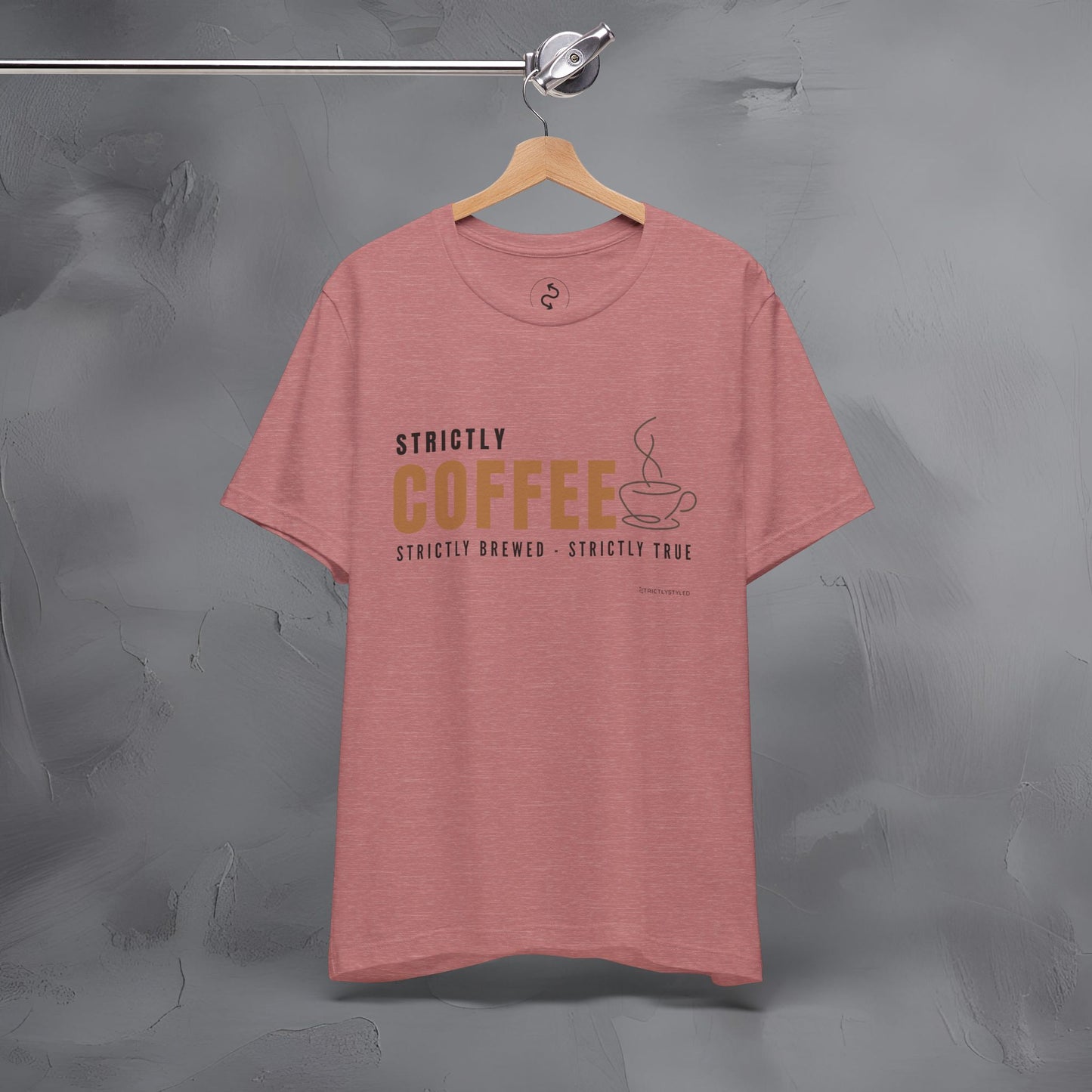 Strictly Coffee – Strictly Brewed. Strictly True. T-Shirt - Coffee Lover Graphic Tee - Caffeine Lifestyle Shirt