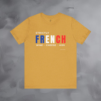 Strictly French – Wine, Cheese, Kiss T-Shirt - Fun Parisian Graphic Tee - French Lifestyle Streetwear Shirt