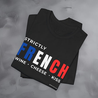 Strictly French – Wine, Cheese, Kiss T-Shirt - Fun Parisian Graphic Tee - French Lifestyle Streetwear Shirt