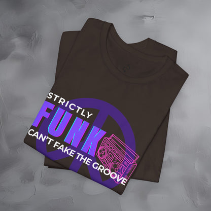 Strictly Funk T-Shirt – Can’t Fake the Groove – Funk Music Graphic Tee
