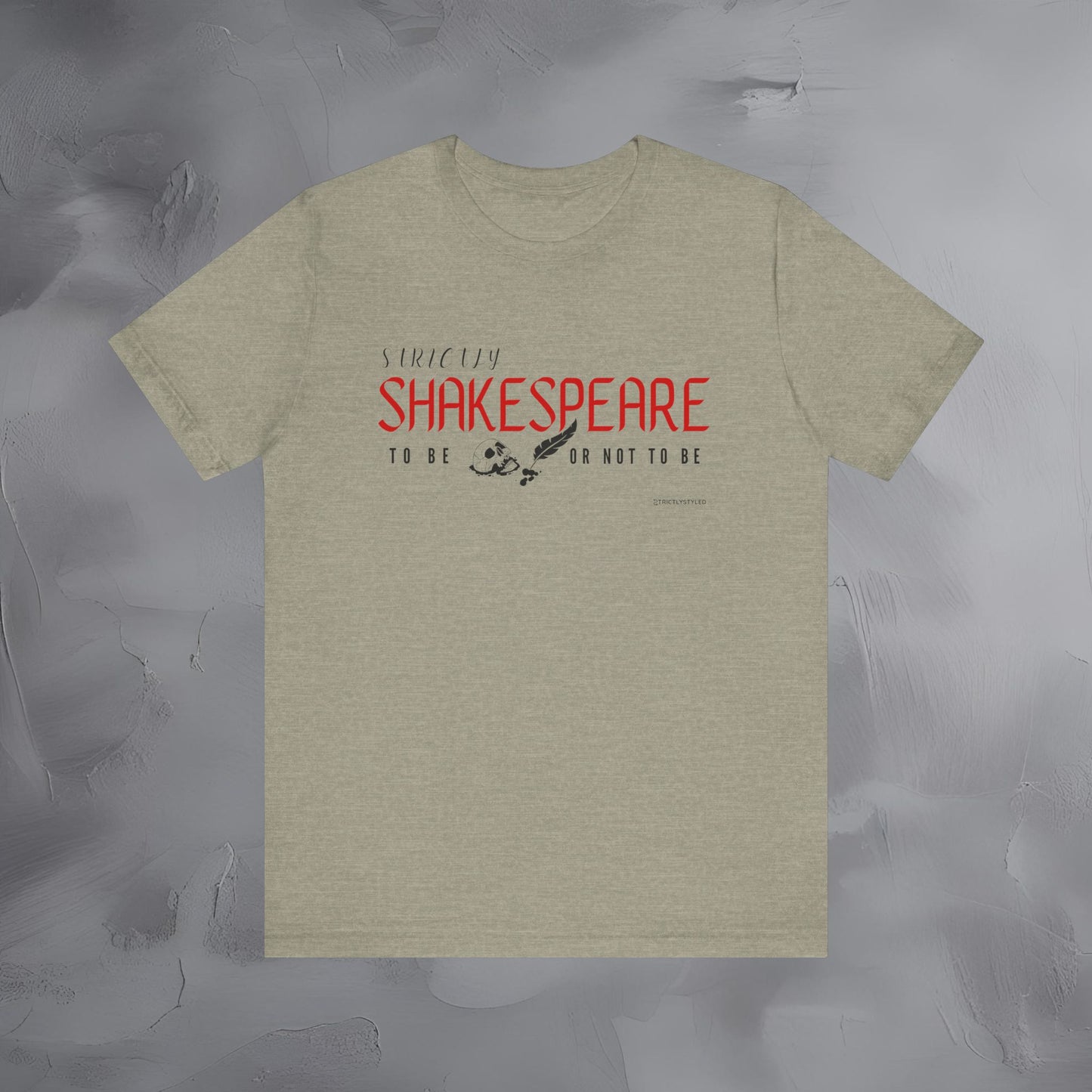 Strictly Shakespeare – To Be or Not To Be T-Shirt - Literary Graphic Tee - Classic Writer Quote Shirt