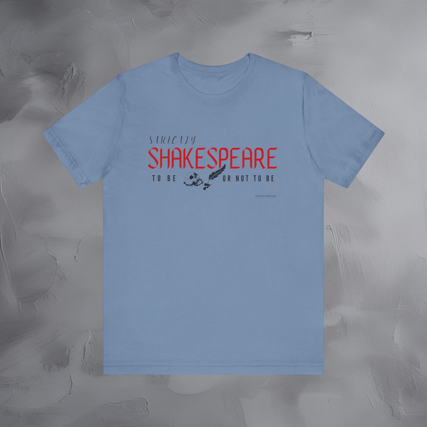 Strictly Shakespeare – To Be or Not To Be T-Shirt - Literary Graphic Tee - Classic Writer Quote Shirt