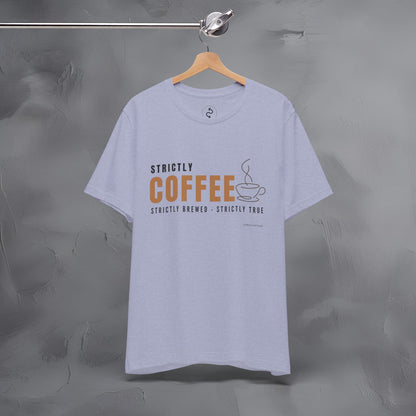 Strictly Coffee – Strictly Brewed. Strictly True. T-Shirt - Coffee Lover Graphic Tee - Caffeine Lifestyle Shirt
