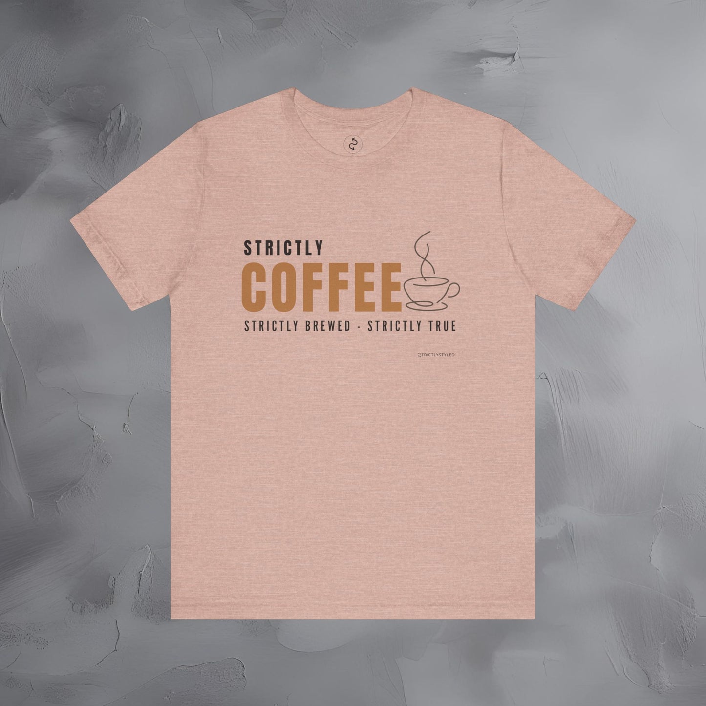 Strictly Coffee – Strictly Brewed. Strictly True. T-Shirt - Coffee Lover Graphic Tee - Caffeine Lifestyle Shirt
