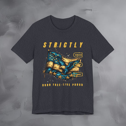 Strictly USA - Born Free Live Proud Independence Day T-Shirt