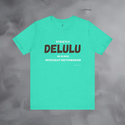Strictly Delulu T Shirt - Officially Dictionaried Tee - Funny Viral Slogan Shirt