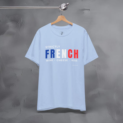 Strictly French – Wine, Cheese, Kiss T-Shirt - Fun Parisian Graphic Tee - French Lifestyle Streetwear Shirt