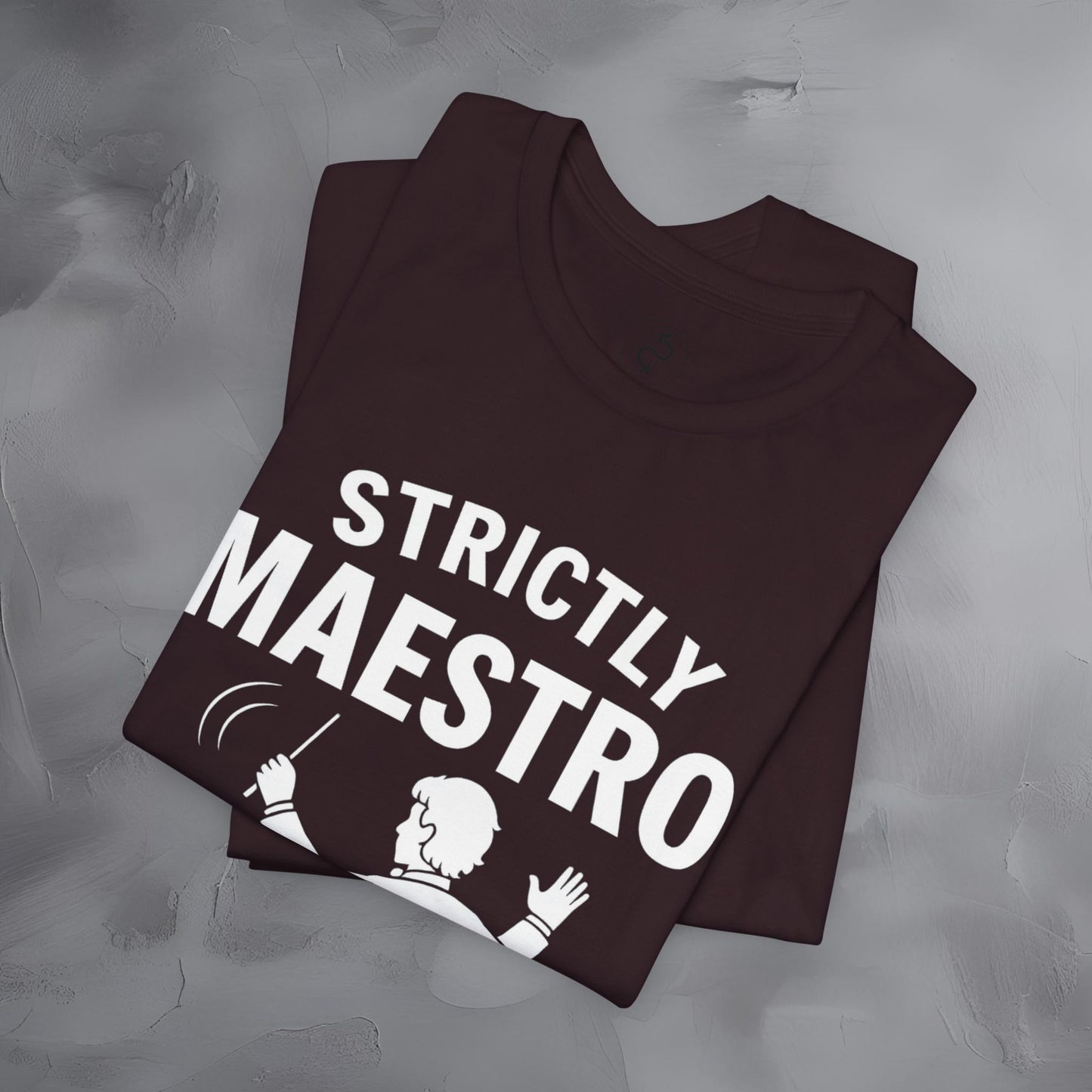 Strictly Maestro T-Shirt – Waving Arms Since Forever – Conductor Graphic Tee