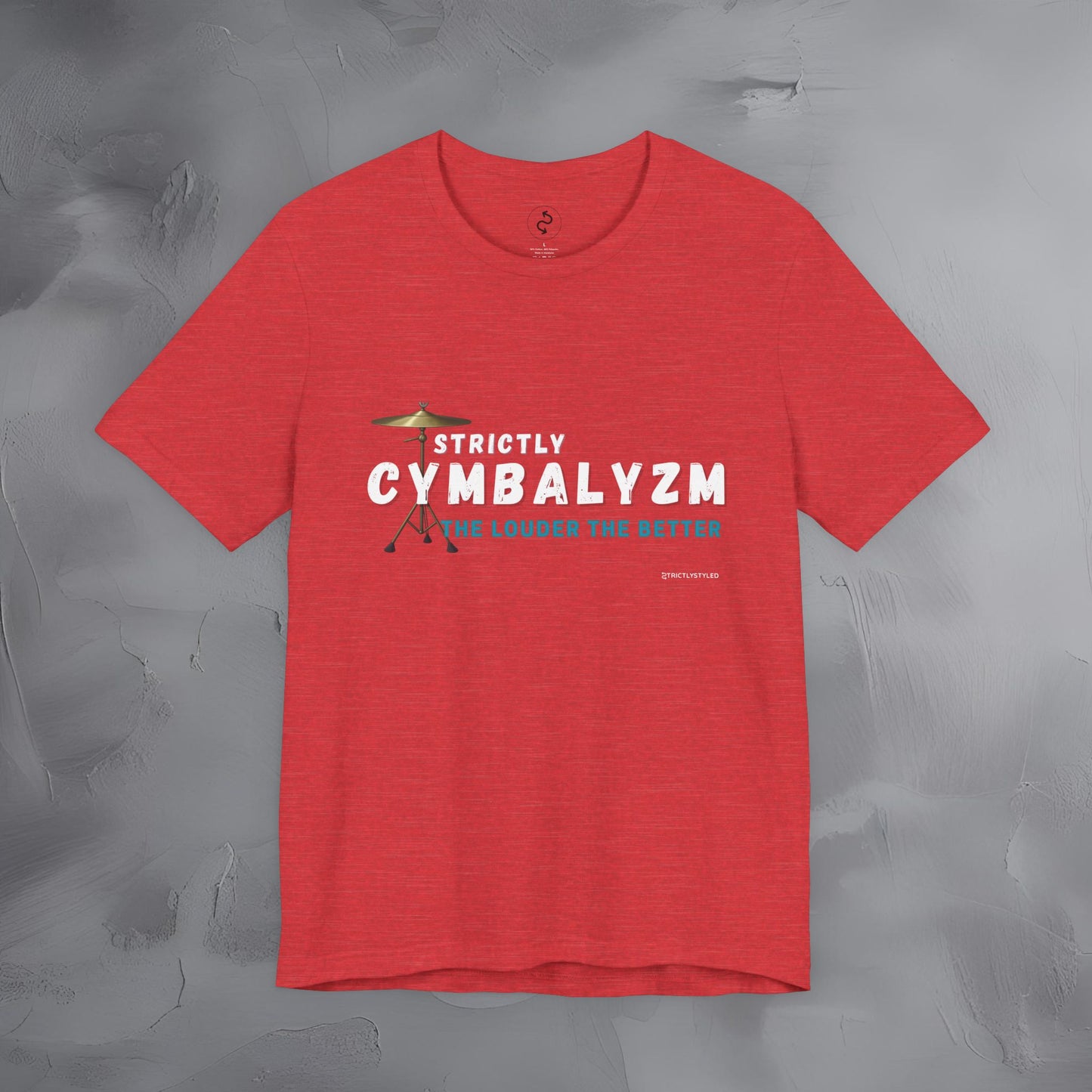Strictly Cymbalizm T-Shirt – Drum & Percussion Graphic Tee - The Louder the Better