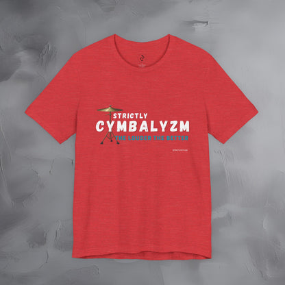Strictly Cymbalizm T-Shirt – Drum & Percussion Graphic Tee - The Louder the Better