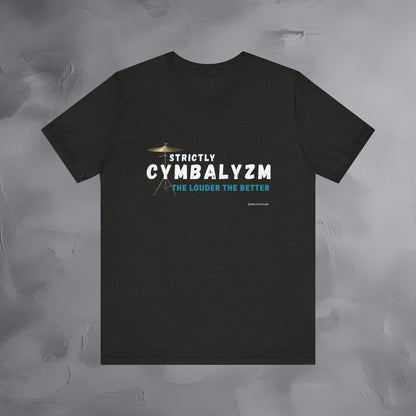 Strictly Cymbalizm T-Shirt – Drum & Percussion Graphic Tee - The Louder the Better