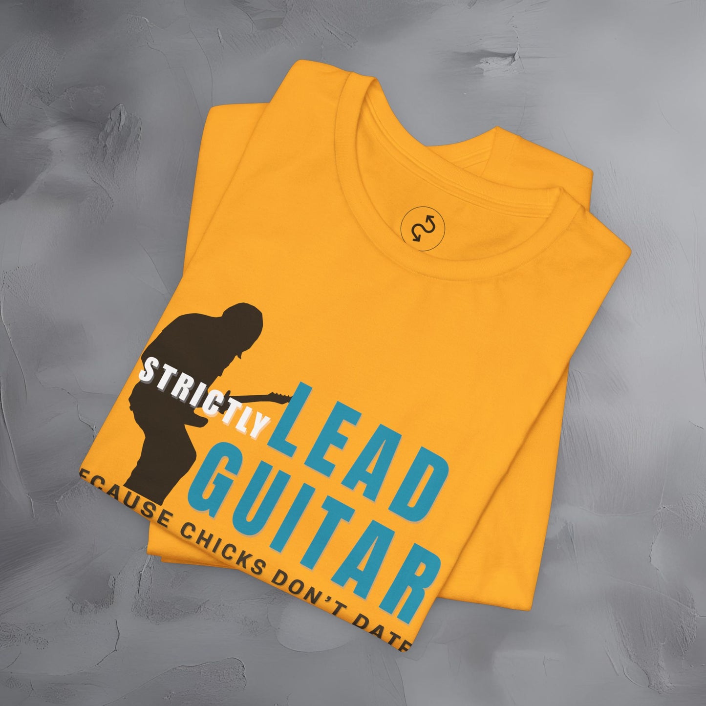 Strictly Lead Guitar T-Shirt – Because Chicks Don’t Date the Drummer Tee