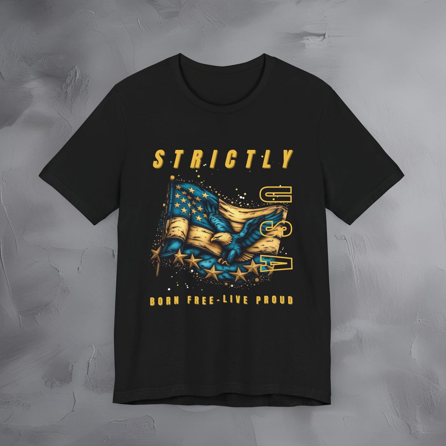 Strictly USA - Born Free Live Proud Independence Day T-Shirt