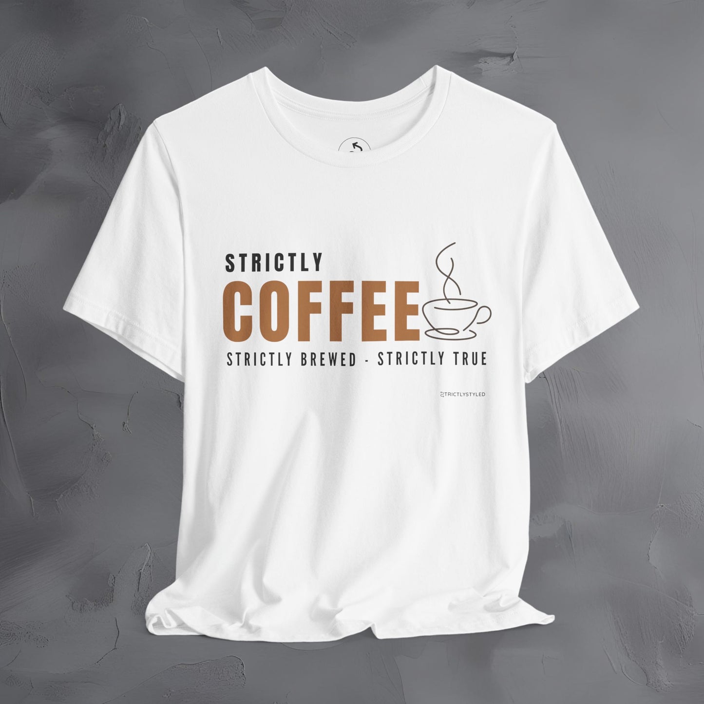 Strictly Coffee - Strictly Brewed. Strictly True. T-Shirt - Coffee Lover Graphic Tee