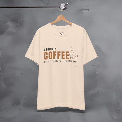 Strictly Coffee – Strictly Brewed. Strictly True. T-Shirt - Coffee Lover Graphic Tee - Caffeine Lifestyle Shirt