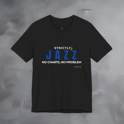 Strictly Jazz T-Shirt – No Charts No Problem – Jazz Music Graphic Tee