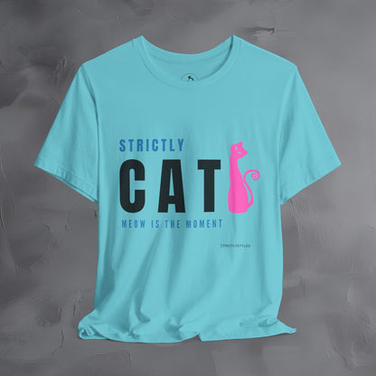 Strictly Cat T-Shirt – Meow Is the Moment | Fun Cat Lover Graphic Tee