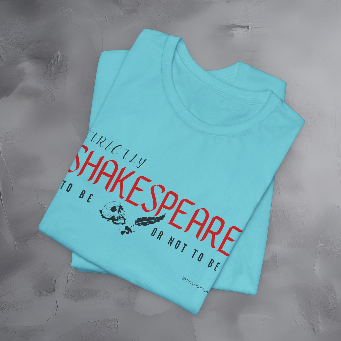 Strictly Shakespeare – To Be or Not To Be T-Shirt - Literary Graphic Tee - Classic Writer Quote Shirt