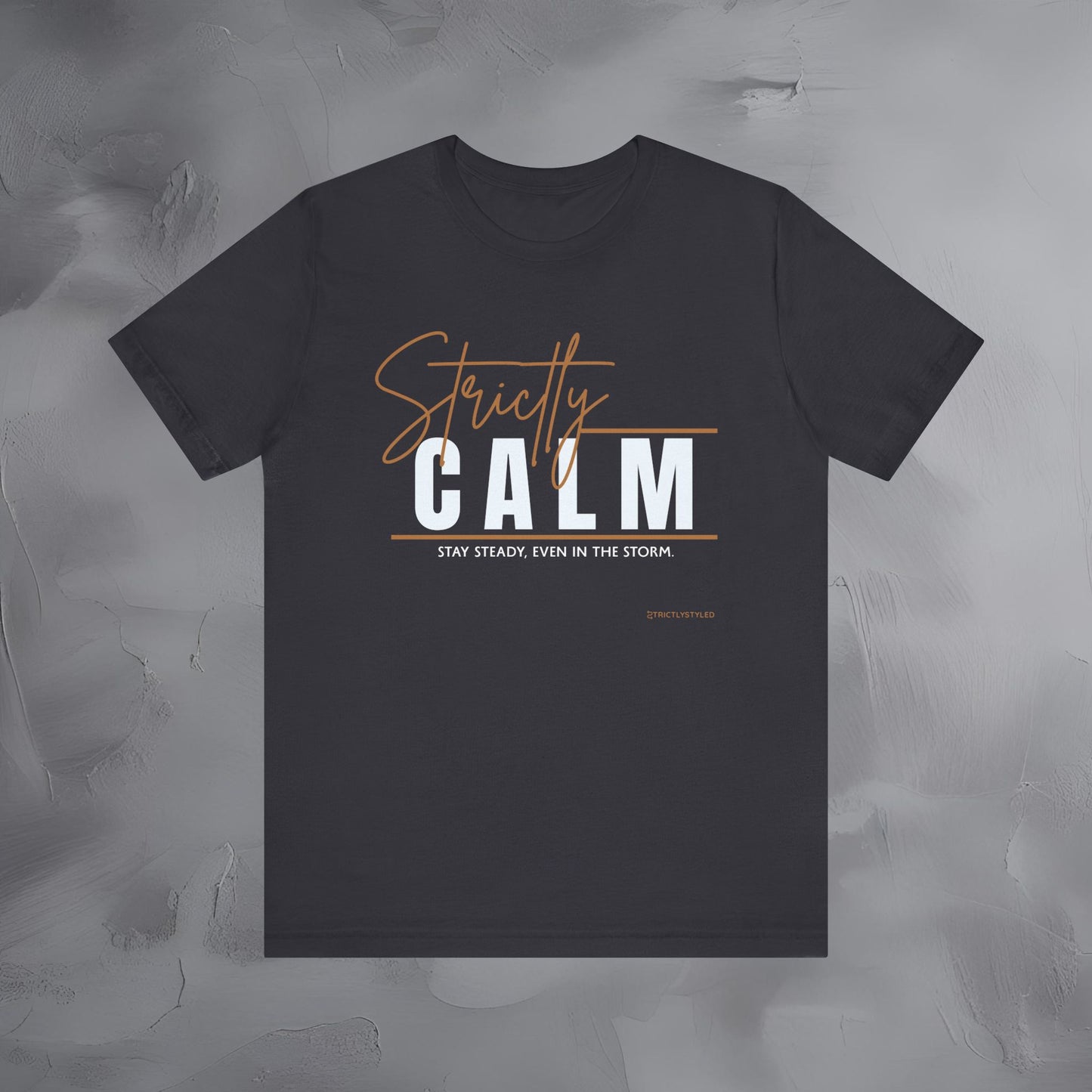 Strictly Calm T-Shirt – Stay Steady, Even in the Storm.