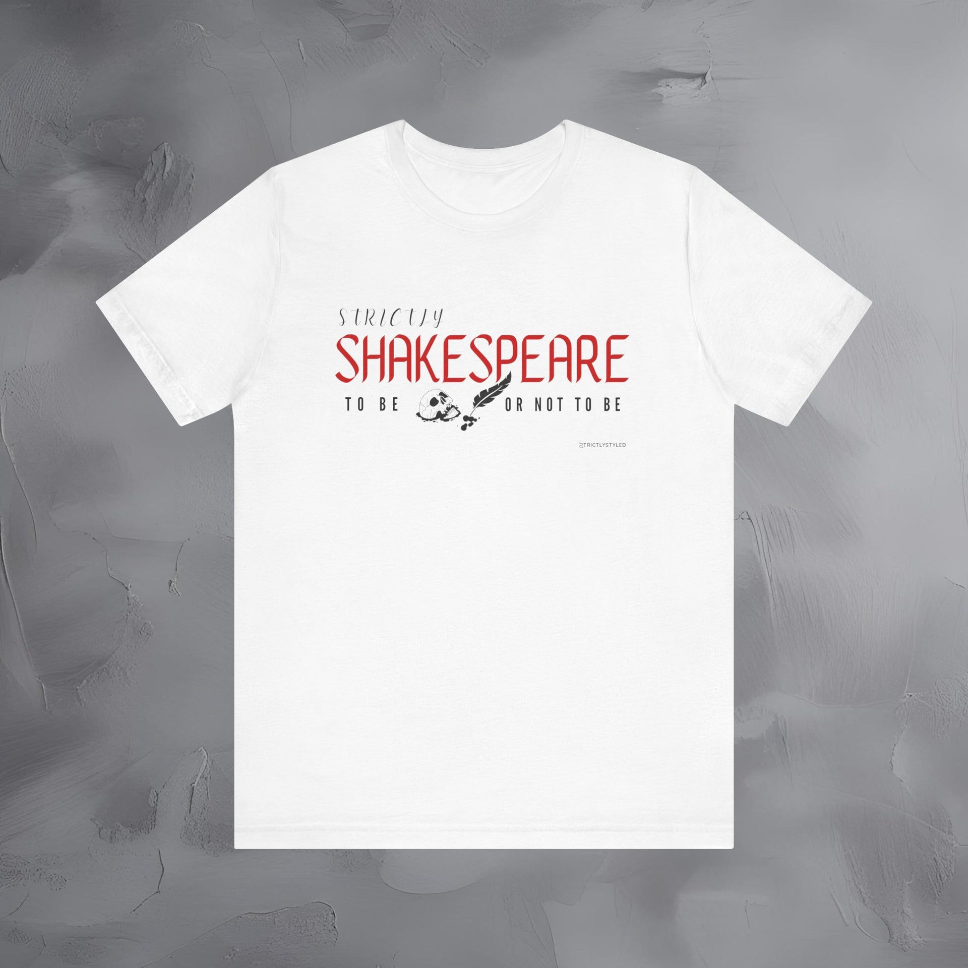 Strictly Shakespeare – To Be or Not To Be T-Shirt - Literary Graphic Tee - Classic Writer Quote Shirt
