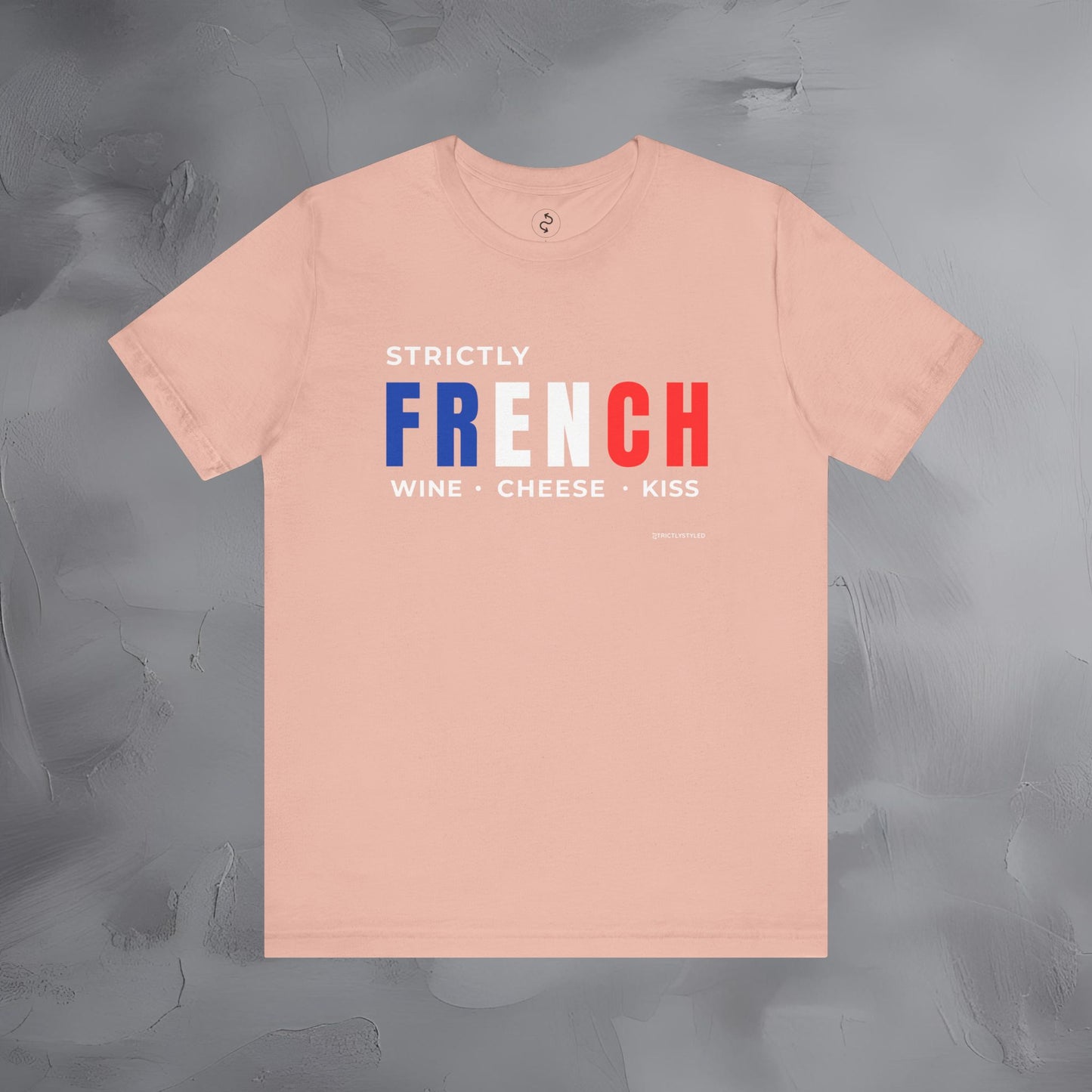 Strictly French – Wine, Cheese, Kiss T-Shirt - Fun Parisian Graphic Tee - French Lifestyle Streetwear Shirt
