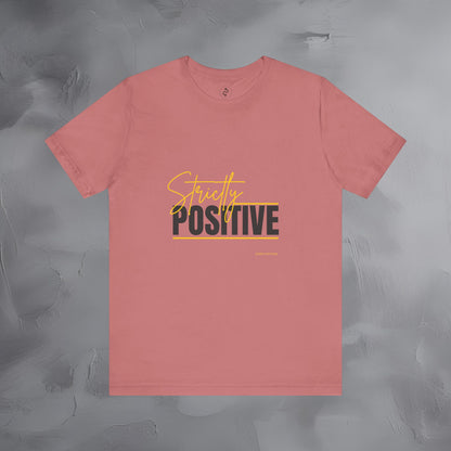 Strictly Positive T-Shirt – Motivational Graphic Tee – Uplifting Lifestyle Shirt