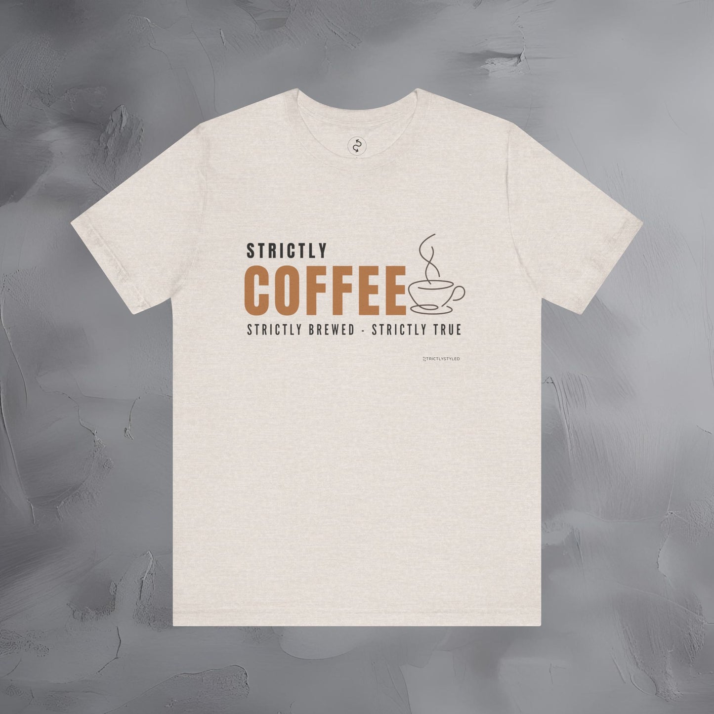 Strictly Coffee – Strictly Brewed. Strictly True. T-Shirt - Coffee Lover Graphic Tee - Caffeine Lifestyle Shirt