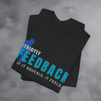 Strictly Feedback T-Shirt – If It Squeals It Feels Guitarist Tee