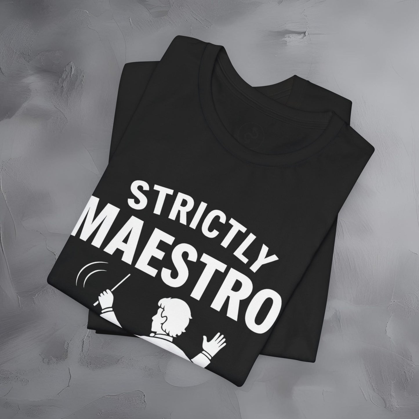Strictly Maestro T-Shirt – Waving Arms Since Forever – Conductor Graphic Tee