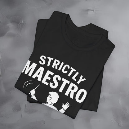 Strictly Maestro T-Shirt – Waving Arms Since Forever – Conductor Graphic Tee