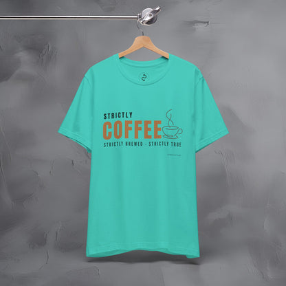 Strictly Coffee – Strictly Brewed. Strictly True. T-Shirt - Coffee Lover Graphic Tee - Caffeine Lifestyle Shirt