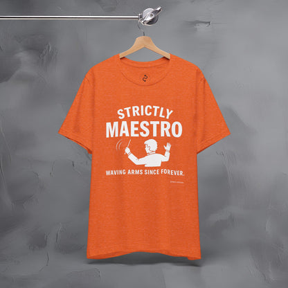 Strictly Maestro T-Shirt – Waving Arms Since Forever – Conductor Graphic Tee