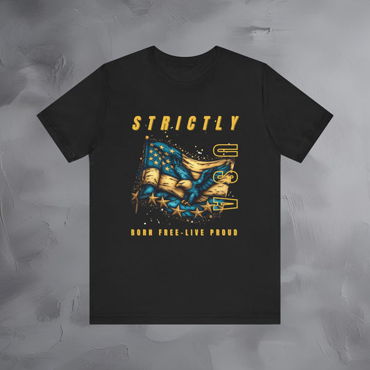 Strictly USA - Born Free Live Proud Independence Day T-Shirt