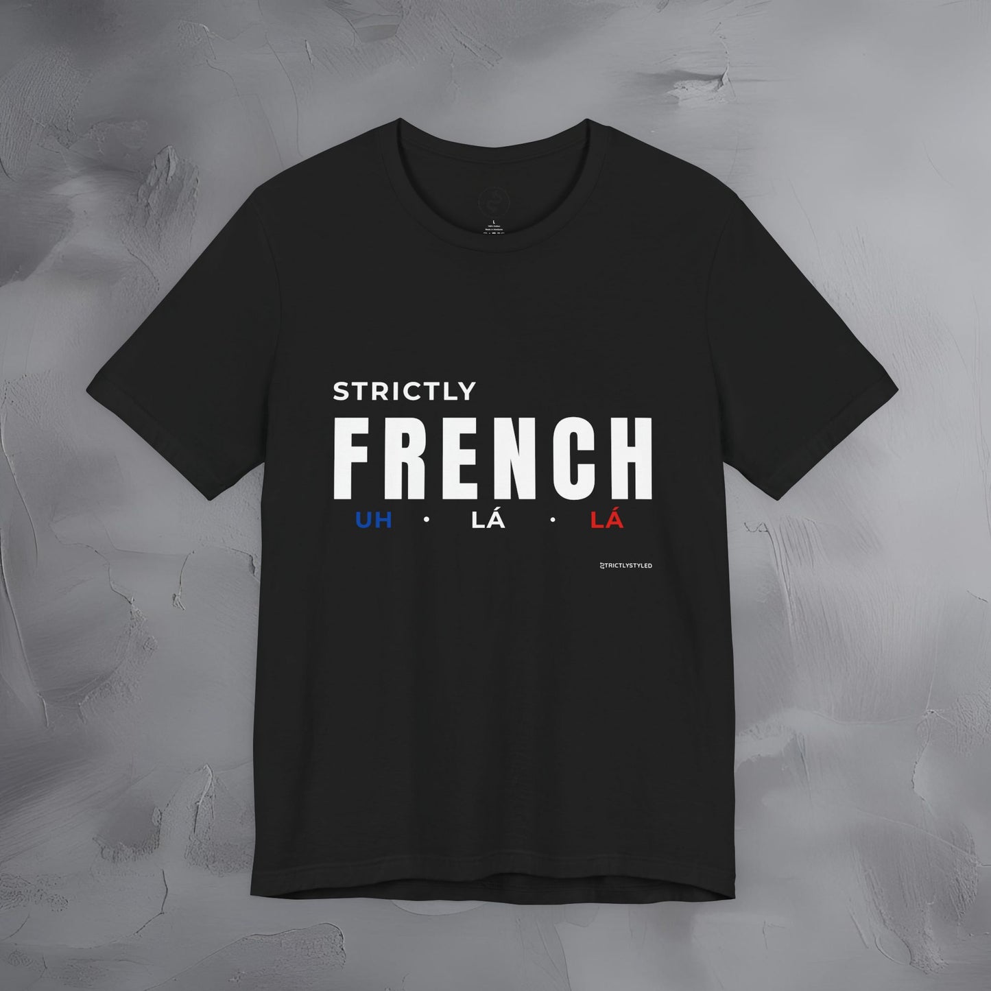 Strictly French T-Shirt – Uh La La | Parisian Style Graphic Tee