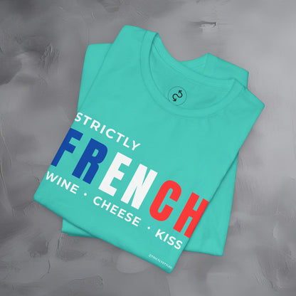 Strictly French – Wine, Cheese, Kiss T-Shirt - Fun Parisian Graphic Tee - French Lifestyle Streetwear Shirt