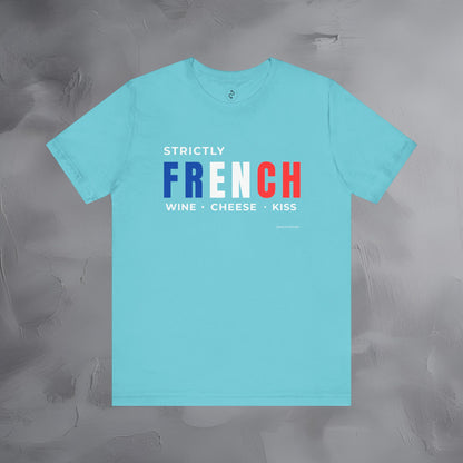 Strictly French – Wine, Cheese, Kiss T-Shirt - Fun Parisian Graphic Tee - French Lifestyle Streetwear Shirt