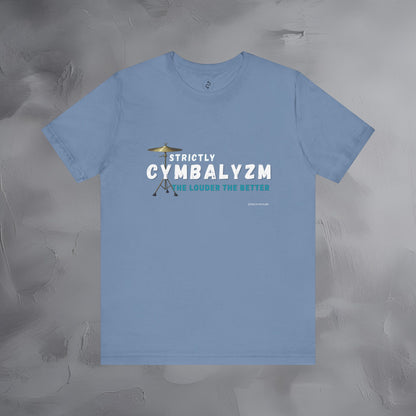 Strictly Cymbalizm T-Shirt – Drum & Percussion Graphic Tee - The Louder the Better