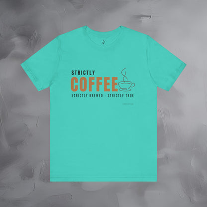 Strictly Coffee – Strictly Brewed. Strictly True. T-Shirt - Coffee Lover Graphic Tee - Caffeine Lifestyle Shirt