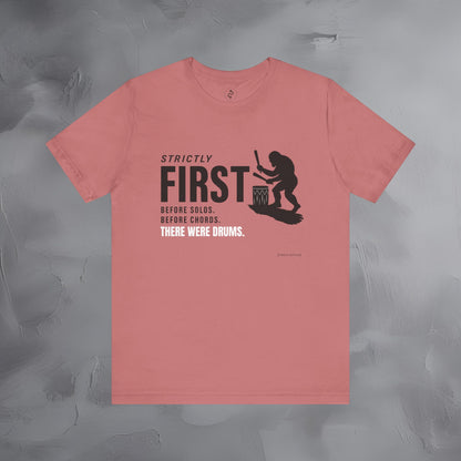 Strictly First T-Shirt – Drum Graphic Tee - Before Solos, Before Chords, There Were Drums