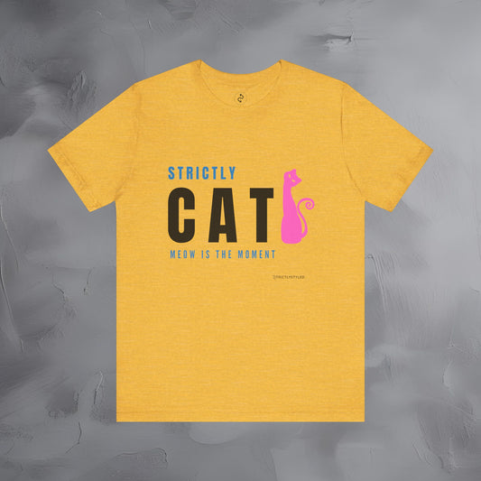 Strictly Cat T-Shirt – Meow Is the Moment | Fun Cat Lover Graphic Tee