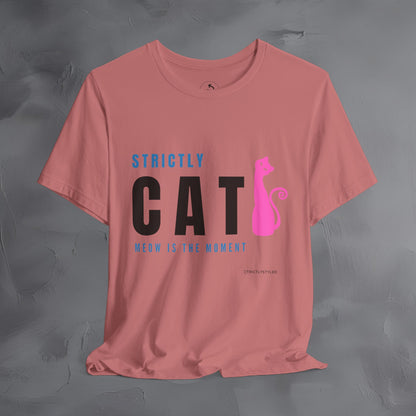 Strictly Cat T-Shirt – Meow Is the Moment | Fun Cat Lover Graphic Tee