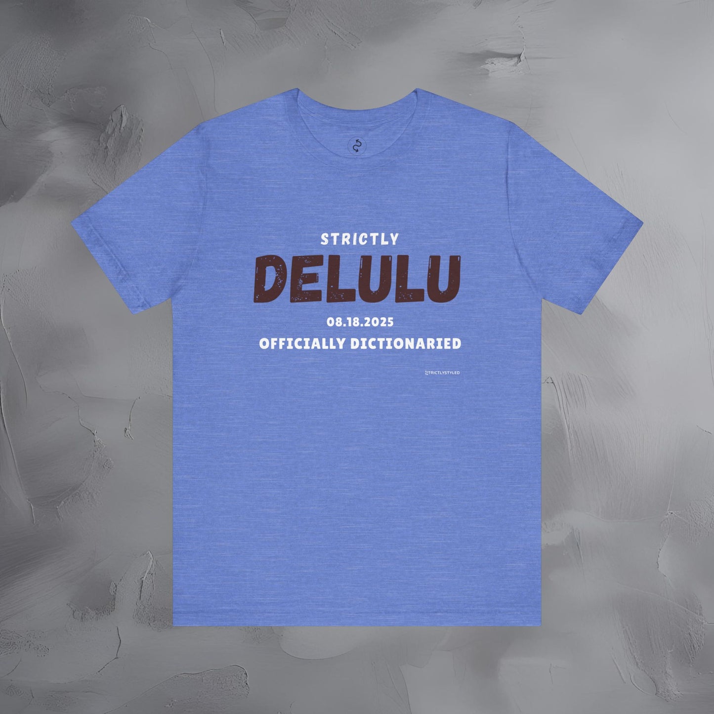 Strictly Delulu T Shirt - Officially Dictionaried Tee - Funny Viral Slogan Shirt